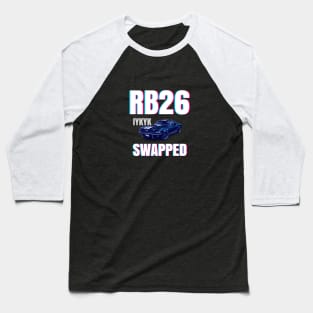 RB26 swapped - IYKYK Baseball T-Shirt